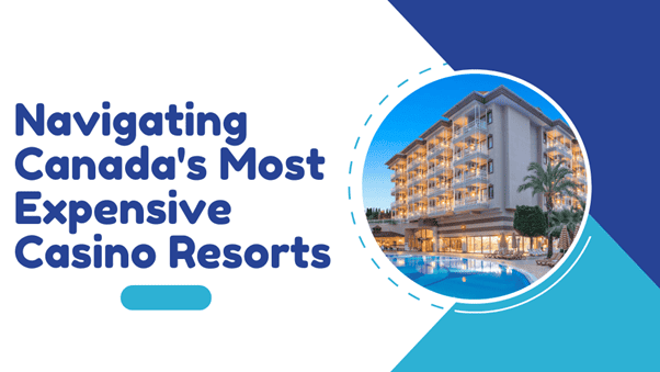 Canada's Most Expensive Casino Resorts